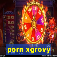 porn xgrovy